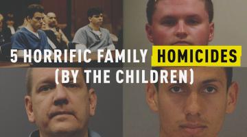 5 Horrific Family Homicides (by the Children)